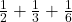 \frac{1}{2} + \frac{1}{3} + \frac{1}{6}