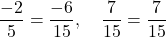 \[\frac{-2}{5} = \frac{-6}{15}, \quad \frac{7}{15} = \frac{7}{15}\]