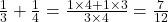 \frac{1}{3} + \frac{1}{4} = \frac{1 \times 4 + 1 \times 3}{3 \times 4} = \frac{7}{12}
