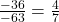 \frac{-36}{-63} = \frac{4}{7}