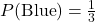 P(\text{Blue}) = \frac{1}{3}