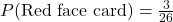 P(\text{Red face card}) = \frac{3}{26}