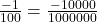 \frac{-1}{100} = \frac{-10000}{1000000}