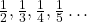\frac{1}{2}, \frac{1}{3}, \frac{1}{4}, \frac{1}{5} \ldots