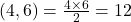 (4,6) = \frac{4 \times 6}{2} = 12
