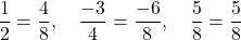 \[\frac{1}{2} = \frac{4}{8}, \quad \frac{-3}{4} = \frac{-6}{8}, \quad \frac{5}{8} = \frac{5}{8}\]