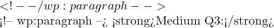 ✅ <!-- /wp:paragraph -->  <!-- wp:paragraph --> <strong>Medium Q3:</strong> 