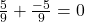 \frac{5}{9} + \frac{-5}{9} = 0