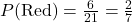 P(\text{Red}) = \frac{6}{21} = \frac{2}{7}