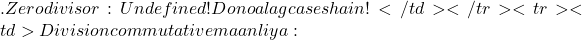 . Zero divisor: Undefined! Dono alag cases hain!</td></tr><tr><td>Division commutative maan liya: