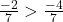\frac{-2}{7} > \frac{-4}{7}
