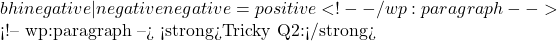 bhi negative — negative &divide; negative = positive ✅ <!-- /wp:paragraph -->  <!-- wp:paragraph --> <strong>Tricky Q2:</strong> 