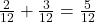 \frac{2}{12}+\frac{3}{12}=\frac{5}{12}