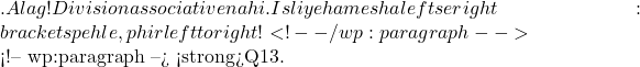 . Alag! Division associative nahi. Isliye hamesha left se right: brackets pehle, phir left to right! ✅ <!-- /wp:paragraph -->  <!-- wp:paragraph --> <strong>Q13.