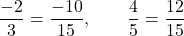 \[\frac{-2}{3} = \frac{-10}{15}, \qquad \frac{4}{5} = \frac{12}{15}\]