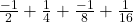 \frac{-1}{2} + \frac{1}{4} + \frac{-1}{8} + \frac{1}{16}