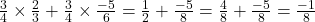 \frac{3}{4} \times \frac{2}{3} + \frac{3}{4} \times \frac{-5}{6} = \frac{1}{2} + \frac{-5}{8} = \frac{4}{8} + \frac{-5}{8} = \frac{-1}{8}