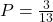 P = \frac{3}{13}