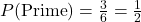 P(\text{Prime}) = \frac{3}{6} = \frac{1}{2}