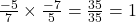 \frac{-5}{7} \times \frac{-7}{5} = \frac{35}{35} = 1