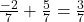\frac{-2}{7} + \frac{5}{7} = \frac{3}{7}