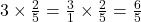 3 \times \frac{2}{5} = \frac{3}{1} \times \frac{2}{5} = \frac{6}{5}