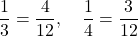 \[\frac{1}{3} = \frac{4}{12}, \quad \frac{1}{4} = \frac{3}{12}\]