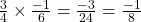 \frac{3}{4} \times \frac{-1}{6} = \frac{-3}{24} = \frac{-1}{8}
