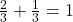 \frac{2}{3} + \frac{1}{3} = 1