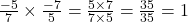 \frac{-5}{7} \times \frac{-7}{5} = \frac{5 \times 7}{7 \times 5} = \frac{35}{35} = 1