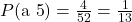 P(\text{a 5}) = \frac{4}{52} = \frac{1}{13}