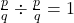 \frac{p}{q} \div \frac{p}{q} = 1