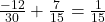 \frac{-12}{30} + \frac{7}{15} = \frac{1}{15}