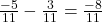 \frac{-5}{11} - \frac{3}{11} = \frac{-8}{11}