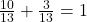 \frac{10}{13} + \frac{3}{13} = 1