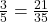 \frac{3}{5} = \frac{21}{35}