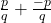 \frac{p}{q} + \frac{-p}{q}
