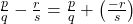 \frac{p}{q} - \frac{r}{s} = \frac{p}{q} + \left(\frac{-r}{s}\right)