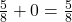 \frac{5}{8} + 0 = \frac{5}{8}