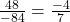 \frac{48}{-84} = \frac{-4}{7}