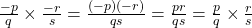 \frac{-p}{q} \times \frac{-r}{s} = \frac{(-p)(-r)}{qs} = \frac{pr}{qs} = \frac{p}{q} \times \frac{r}{s}