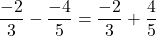 \[\frac{-2}{3} - \frac{-4}{5} = \frac{-2}{3} + \frac{4}{5}\]