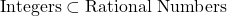 \text{Integers} \subset \text{Rational Numbers}