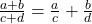 \frac{a+b}{c+d} = \frac{a}{c} + \frac{b}{d}