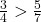 \frac{3}{4} > \frac{5}{7}