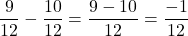\[\frac{9}{12} - \frac{10}{12} = \frac{9-10}{12} = \frac{-1}{12}\]