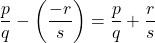 \[\frac{p}{q} - \left(\frac{-r}{s}\right) = \frac{p}{q} + \frac{r}{s}\]