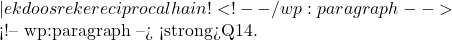 ✅ — ek doosre ke reciprocal hain! <!-- /wp:paragraph -->  <!-- wp:paragraph --> <strong>Q14.