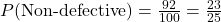 P(\text{Non-defective}) = \frac{92}{100} = \frac{23}{25}