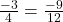 \frac{-3}{4} = \frac{-9}{12}